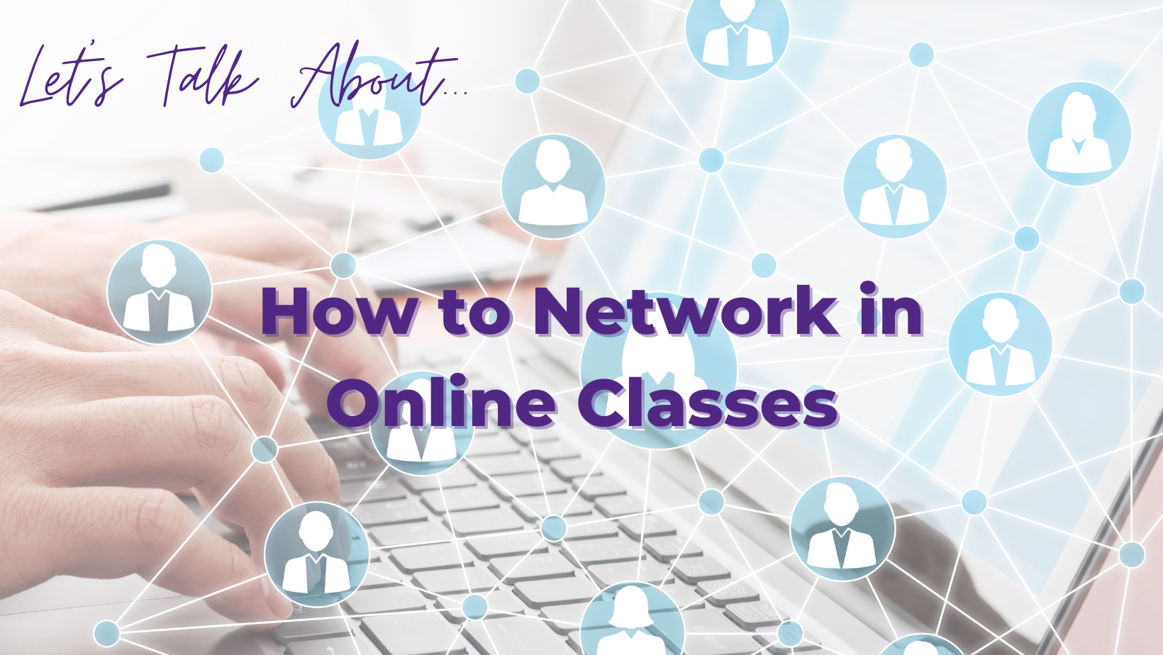 Let's Talk About... How to Network in Online Classes